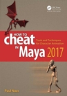 How to Cheat in Maya 2017 : Tools and Techniques for Character Animation - Book