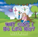 Why Can't I Be Like Her? - eBook