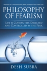 Philosophy of Fearism : Life Is Conducted, Directed and Controlled by the Fear. - Book