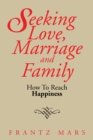 Seeking Love, Marriage and Family : How to Reach Happiness - eBook