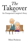 The Takeover : An Unexpected Caregiver's Story - Book
