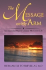 The Message on My Arm : An Ascended Master Guided My Entire Life - eBook