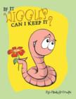 If It Wiggles Can I Keep It? - Book