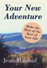 Your New Adventure : Make the Most of the Rest of Your Life - Book