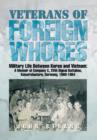 Veterans of Foreign Whores : Military Life Between Korea and Vietnam: A Memoir of Company C, 25th Signal Battalion, Kaiserslautern, Germany, 1960-1964 - Book