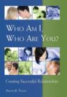 Who Am I, Who Are You? : Creating Successful Relationships - Book