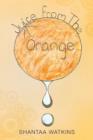Juice from the Orange : A Compilation of Poems - Book