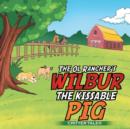 The Ol Rancher's Wilbur the Kissable Pig : Critter Tale(r) - Book