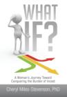 What If? : A Woman's Journey Toward Conquering the Burden of Incest - Book