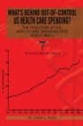 What's Behind Out-Of-Control Us Health Care Spending? : The Evolution of U.S. Health Care Spending Post World War Ii - eBook