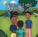 What Do I Tell People......? - Book