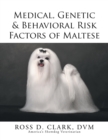 Medical, Genetic & Behavioral Risk Factors of Maltese - Book