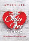 Am I the Only One Crazy? : One Man's Quest to Find True Love - Book