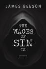 The Wages of Sin Is ----- - Book