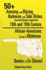 0+ Amazing and Blazing Barbeque and Side Dishes Survival Recipes Inspired by 18th and 19th Century African-Americans Living in Oklahoma Quotes by Ex-Slaves! - Book