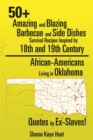 50+ Amazing and Blazing Barbeque and Side Dishes Survival Recipes Inspired by 18Th and 19Th Century African-Americans Living in Oklahoma Quotes by Ex-Slaves! - eBook