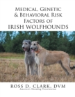 Medical, Genetic & Behavioral Risk Factors of Irish Wolfhounds - eBook