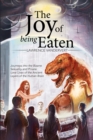 The Joy of Being Eaten : Journeys into the Bizarre Sexuality and Private Love Lives of the Ancient Layers of the Human Brain - eBook