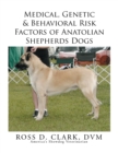 Medical, Genetic & Behavioral Risk Factors of Anatolian Shepherds Dogs - Book