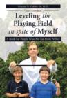 Leveling the Playing Field in Spite of Myself - Book