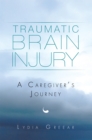 Traumatic Brain Injury : A Caregiver'S Journey - eBook