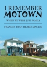 I Remember Motown : When We Were Just Family - Book