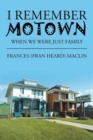 I Remember Motown : When We Were Just Family - Book