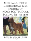 Medical, Genetic & Behavioral Risk Factors of Nova Scotia Duck Tolling Retrievers - Book