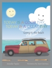 Today Is a Good Day, Today Is a Great Day : Going to the Beach - eBook