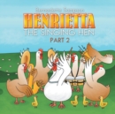 Henrietta the Singing Hen : Part 2 - Book