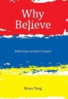 Why Believe : Reflections on John's Gospel - Book