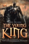 The Young King : Part 3: The Changeling Warriors - Book
