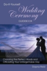 Do-It-Yourself Wedding Ceremony Guidebook : Choosing the Perfect Words and Officiating Your Unforgettable Day - Book