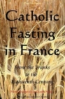 Catholic Fasting in France : From the Franks to the Eighteenth Century - Book