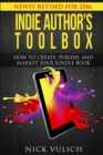 Indie Author's Toolbox : How to create, publish, and market your Kindle book - Book