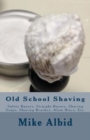 Old School Shaving : Safety Razors, Straight Razors, Shaving Soaps, Shaving Brushes, Alum Blocs, Etc. - Book