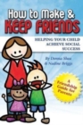 How to Make & Keep Friends : Helping Your Child Achieve Social Success - Book
