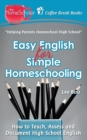 Easy English for Simple Homeschooling : How to Teach, Assess, and Document High School English - Book