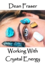 Working With Crystal Energy : Crystal Heal for Yourself and Others - Book
