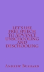Let's Use Free Speech to Advance Unschooling and Deschooling - Book