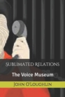 Sublimated Relations : The Voice Museum - Book