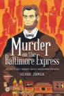 Murder on the Baltimore Express : The Plot to Keep Abraham Lincoln from Becoming President - eBook