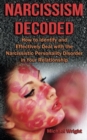 Narcissism Decoded : How to Identify and Effectively Deal with the Narcissistic Personality Disorder in Your Relationship - Book