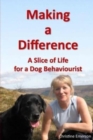 Making a Difference : A Slice of Life for a Dog Behaviourist - Book