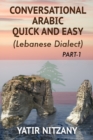 Conversational Arabic Quick and Easy : The Most Advanced Revolutionary Technique to Learn Lebanese Arabic Dialect! A Levantine Colloquial - Book