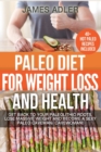 Paleo Diet For Weight Loss and Health : Get Back to your Paleolithic Roots, Lose Massive Weight and Become a Sexy Paleo Caveman/ Cavewoman! - Book