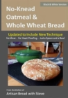 No-Knead Oatmeal & Whole Wheat Bread (B&W Version) : From the Kitchen of Artisan Bread with Steve - Book