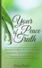Your Peace of Truth : Spiritual Guidance For Your Spiritual Awakening, Spiritual Healing, and Undoing the Ego For Good - Book