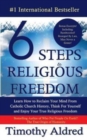 6 Steps to Religious Freedom : Learn How to Reclaim Your Mind From Catholic Church History, Think For Yourself and Enjoy Your True Religious Freedom - Book