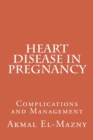 Heart Disease in Pregnancy : Complications and Management - Book